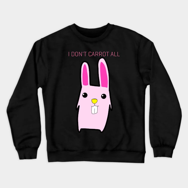 I Don't Carrot All Crewneck Sweatshirt by Monster To Me